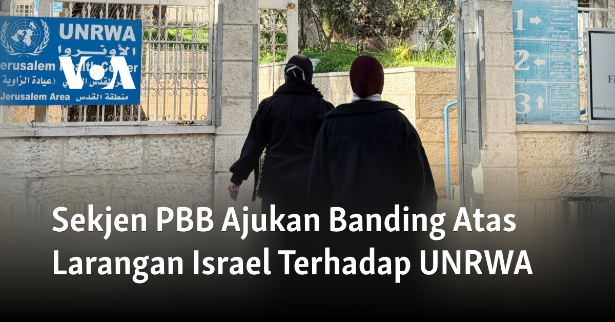 Sekjen PBB Ajukan Banding Atas Larangan Israel Terhadap UNRWA