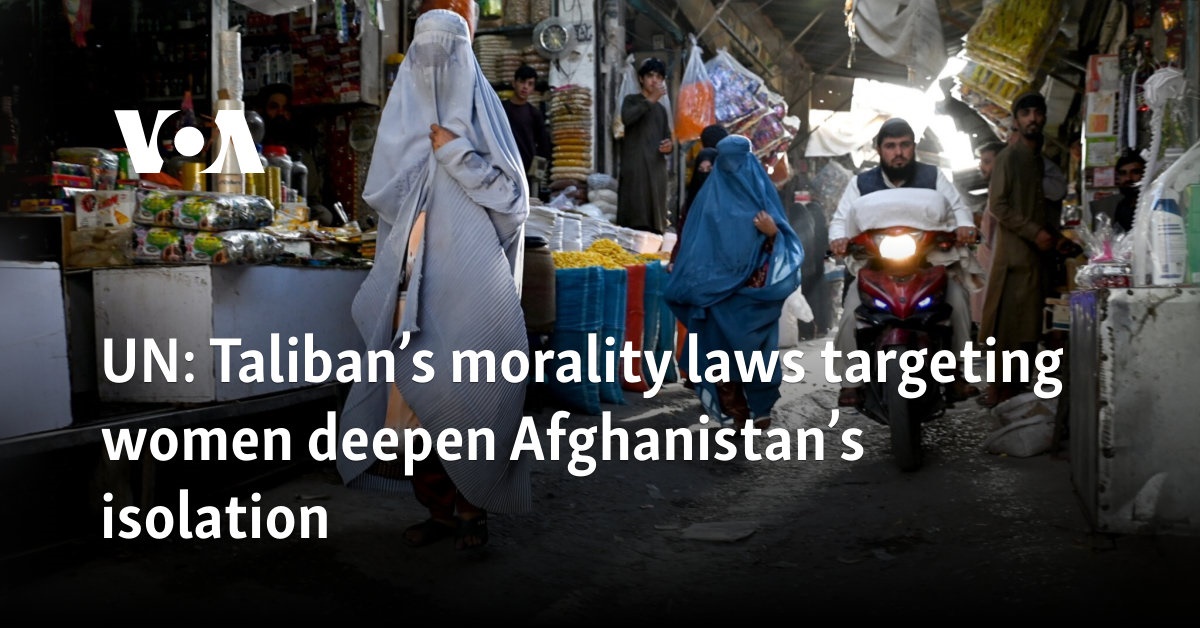 UN: Taliban’s morality laws targeting women deepen Afghanistan’s isolation