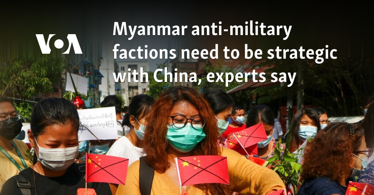 Myanmar anti-military factions need to be strategic with China, experts say