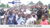 VOA60 Africa - Nigeria: Gunmen kills at least 12 people and injures 18 others in a church due to a local feud.