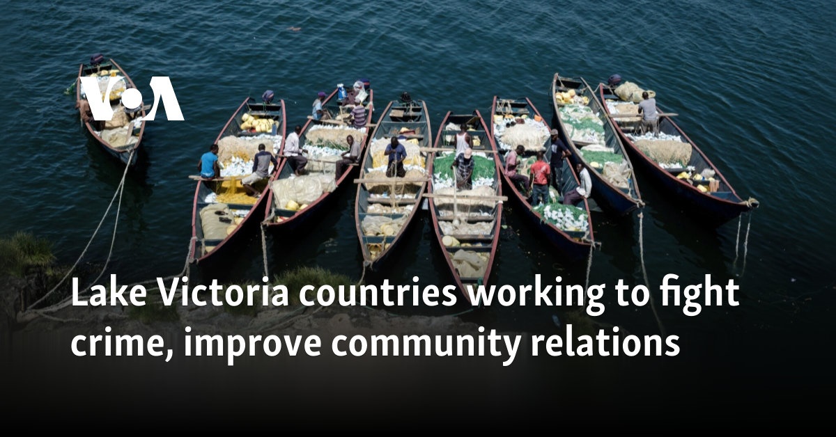 Lake Victoria countries working to fight crime, improve community relations