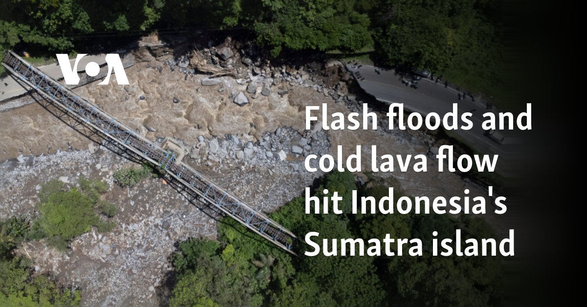 Flash floods and cold lava flow hit Indonesia's Sumatra island