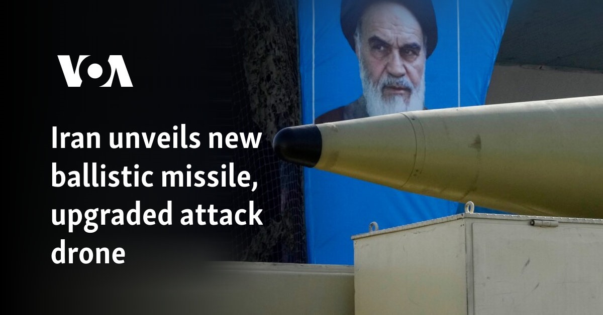 Iran unveils new ballistic missile, upgraded attack drone