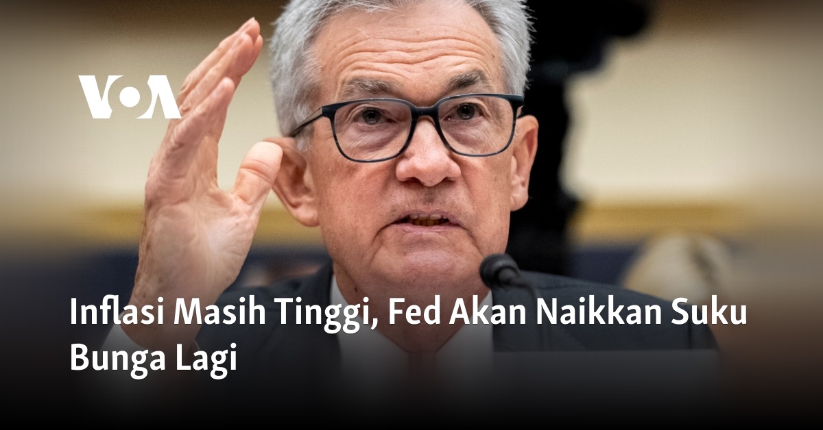 Inflasi Masih Tinggi, Fed Akan Naikkan Suku Bunga Lagi