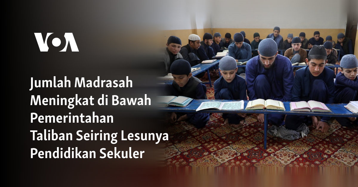 Jumlah Madrasah Meningkat di Bawah Pemerintahan Taliban Seiring Lesunya Pendidikan Sekuler