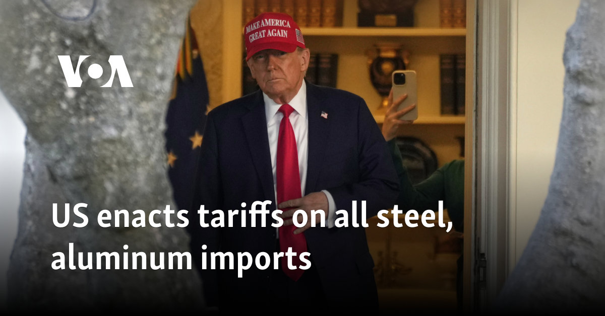 US enacts tariffs on all steel, aluminum imports