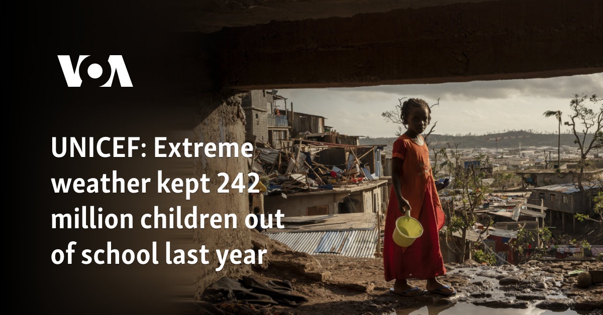 UNICEF: Extreme weather kept 242 million children out of school last year