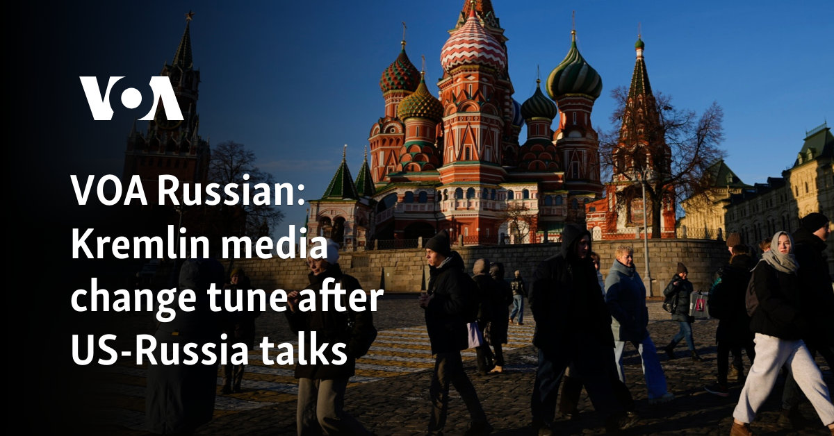 VOA Russian: Kremlin media change tune after US-Russia talks