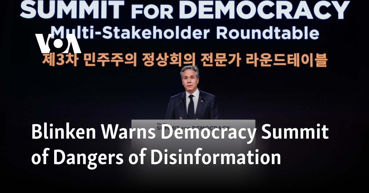 Blinken Warns Democracy Summit of Dangers of Disinformation