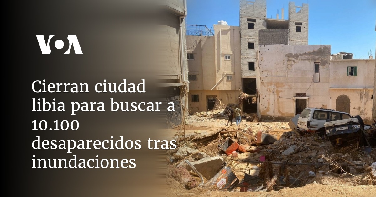 Cierran ciudad libia para buscar a 10.100 desaparecidos tras inundaciones
