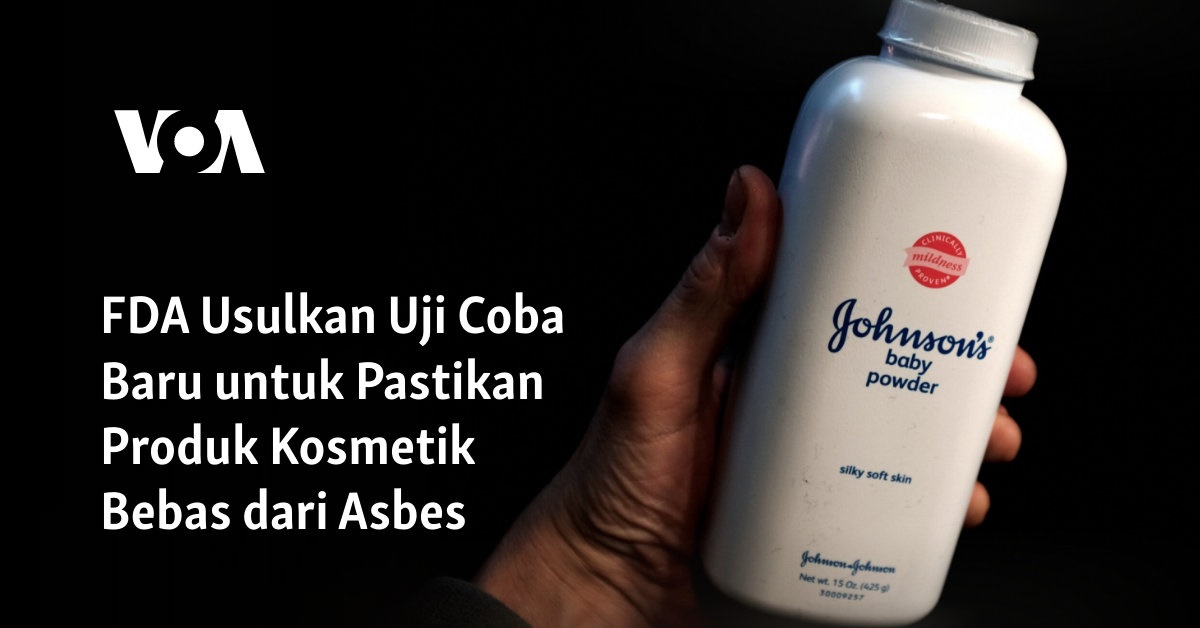 FDA Usulkan Uji Coba Baru untuk Pastikan Produk Kosmetik Bebas dari Asbes