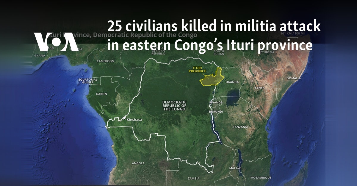 25 civilians killed in militia attack in eastern Congo’s Ituri province