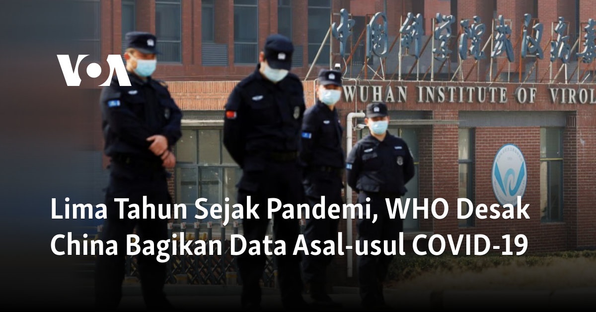 Lima Tahun Sejak Pandemi, WHO Desak China Bagikan Data Asal-usul COVID-19