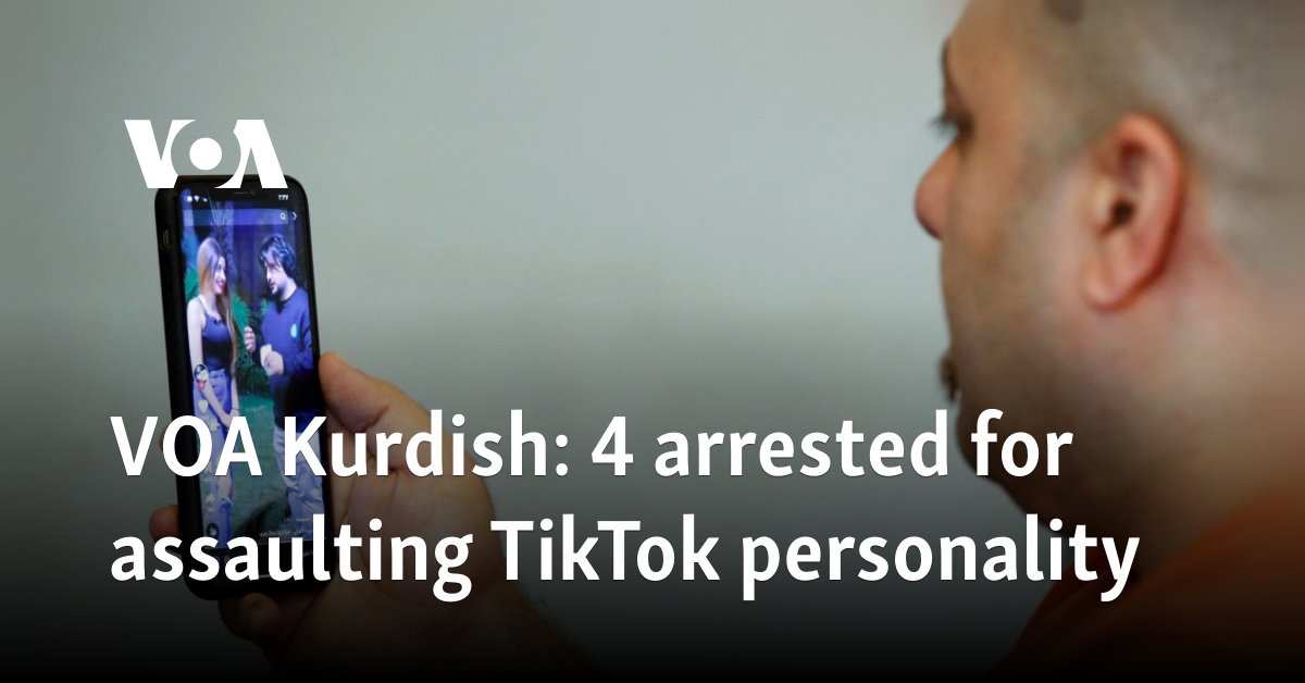 VOA Kurdish: 4 arrested for assaulting TikTok personality