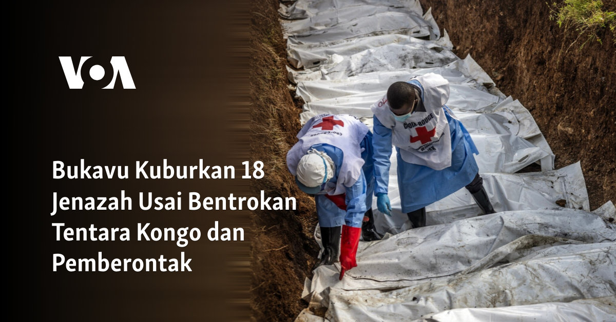 Bukavu Kuburkan 18 Jenazah Usai Bentrokan Tentara Kongo dan Pemberontak