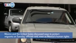 VOA60 Ameerikaa - Mexico and the United States discuss ways to protect migrants