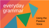 Everyday Grammar: Passive & Active Voice