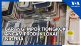 Barang Impor Tiongkok Ancam Produk Lokal Nigeria