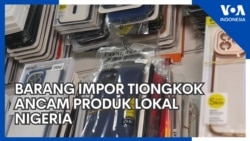 Barang Impor Tiongkok Ancam Produk Lokal Nigeria