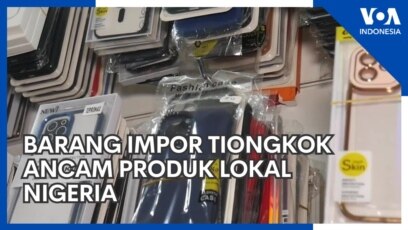 Barang Impor Tiongkok Ancam Produk Lokal Nigeria