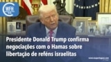 Washington Fora d’Horas: Presidente Donald Trump confirma negociações com o Hamas sobre libertação de reféns israelitas