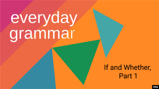 Everyday Grammar: If and Whether, Part 1