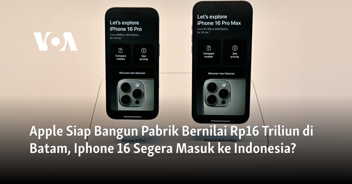 Apple Siap Bangun Pabrik Bernilai Rp16 Triliun di Batam, iPhone 16 Segera Masuk ke Indonesia?