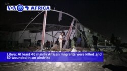 VOA60 Africa- At least 40 mainly African migrants were killed in an airstrike on a migrant detention center near Tripoli late Tuesday