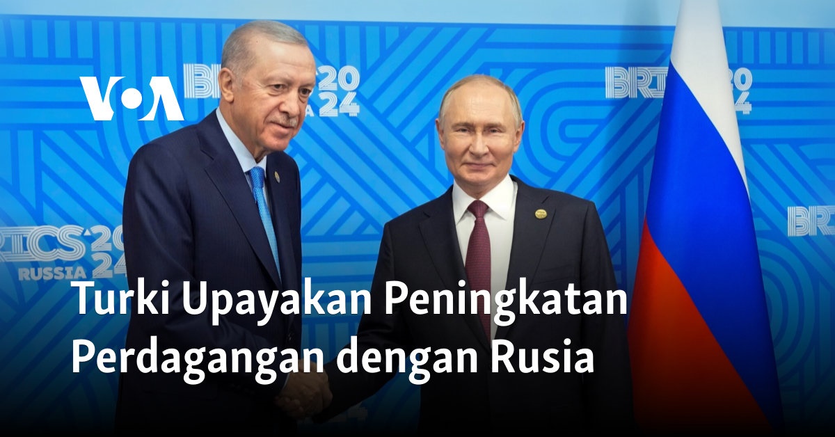 Turki Upayakan Peningkatan Perdagangan dengan Rusia