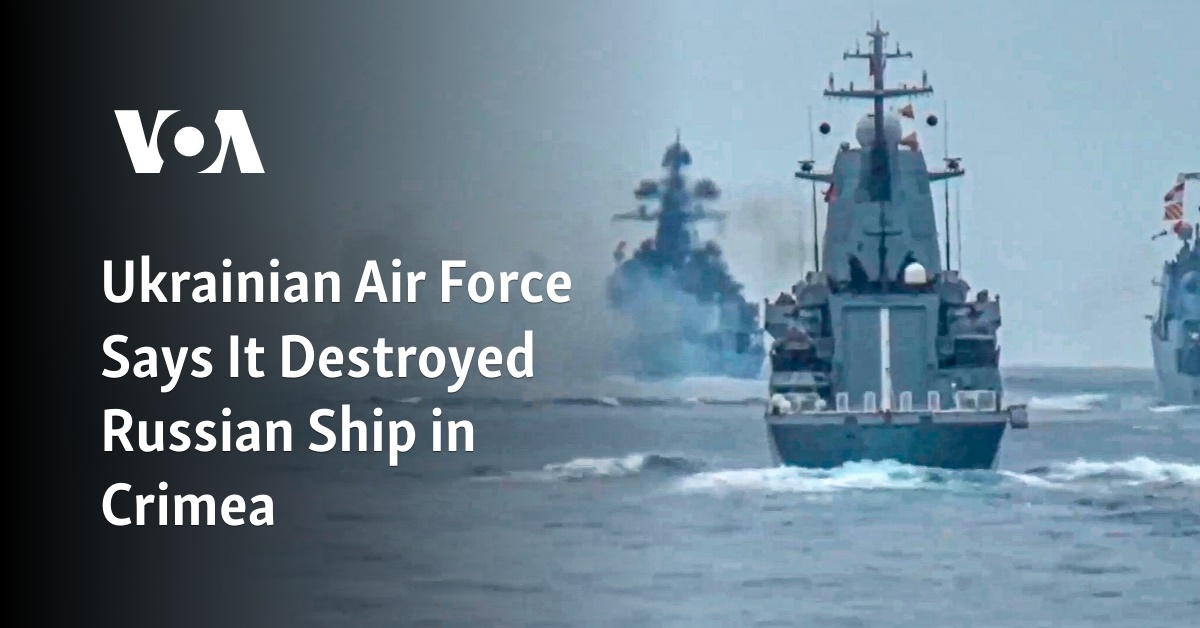 Ukrainian Air Force Says It Destroyed Russian Ship in Crimea