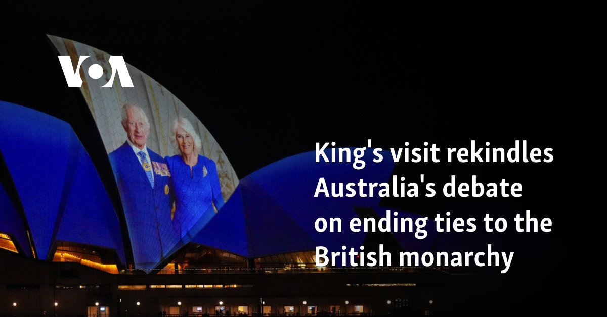 King's visit rekindles Australia's debate on ending ties to the British monarchy