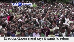 VOA60 Africa- Ethiopia: Government says it wants to reform the country's electoral system after months of bloody protests