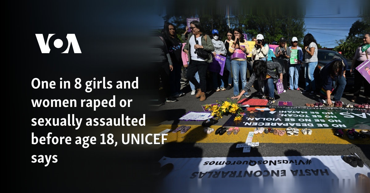 One in 8 girls and women raped or sexually assaulted before age 18, UNICEF says