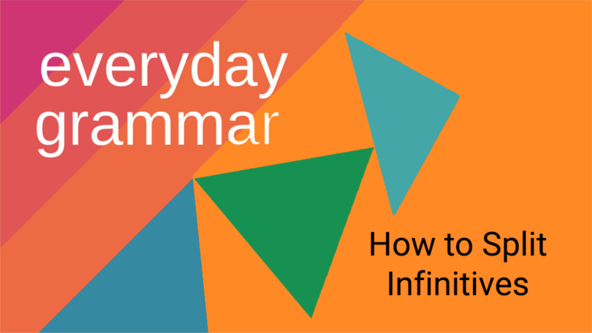 Split Infinitives - Quick and Dirty Tips