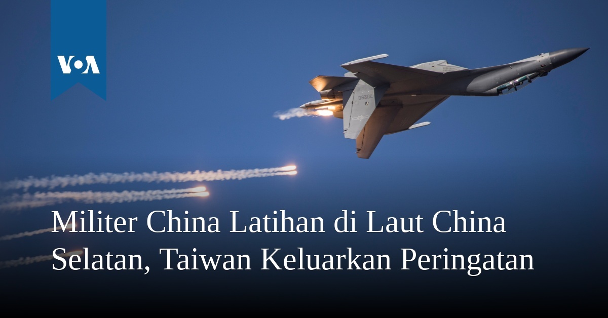 Militer China Latihan Di Laut China Selatan, Taiwan Keluarkan Peringatan