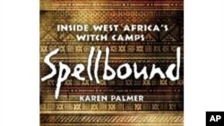 Spellbound: Inside West Africa’s Witch Camps - knjiga o ženama optuženim da su vještice u Gani