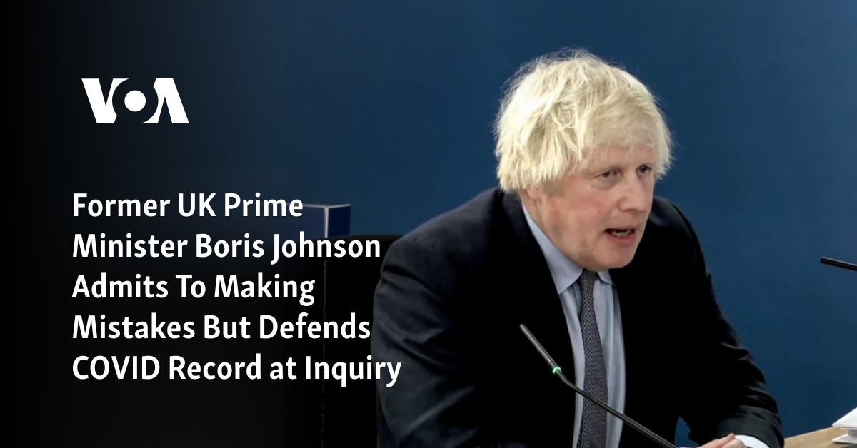 Former UK Prime Minister Boris Johnson Admits to Making Mistakes But Defends COVID Record