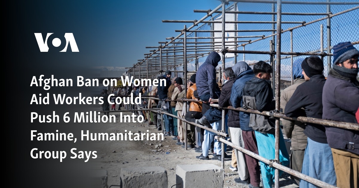 Afghan Ban on Women Aid Workers Could Push 6 Million Into Famine, Humanitarian Group Says - Vimarsana News