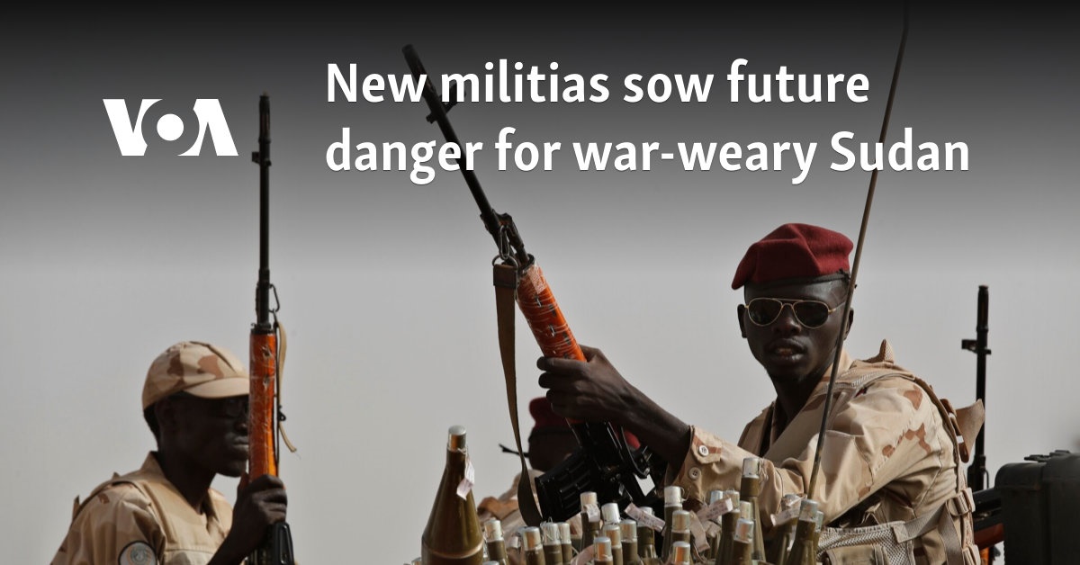 New militias sow future danger for war-weary Sudan