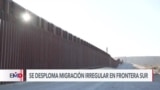 Se desploma migración irregular en frontera sur de Estados Unidos