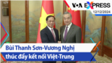 Bùi Thanh Sơn-Vương Nghị thúc đẩy kết nối Việt-Trung | Truyền hình VOA 12/12/24