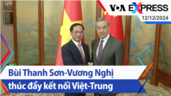 Bùi Thanh Sơn-Vương Nghị thúc đẩy kết nối Việt-Trung | Truyền hình VOA 12/12/24