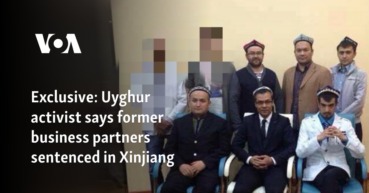 Exclusive: Uyghur activist says former business partners sentenced in Xinjiang