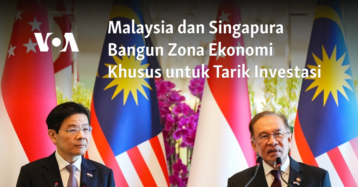 Malaysia dan Singapura Bangun Zona Ekonomi Khusus untuk Tarik Investasi