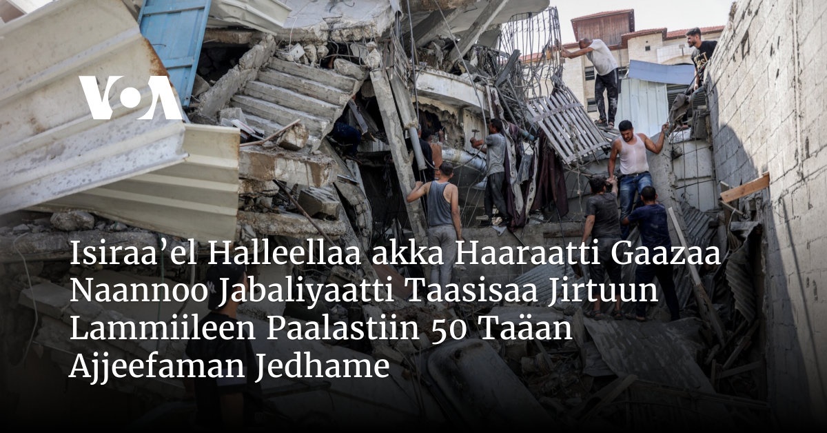Isiraa Isiraa’el Halleellaa akka Haaraatti Gaazaa Naannoo Jabaliyaatti ...
