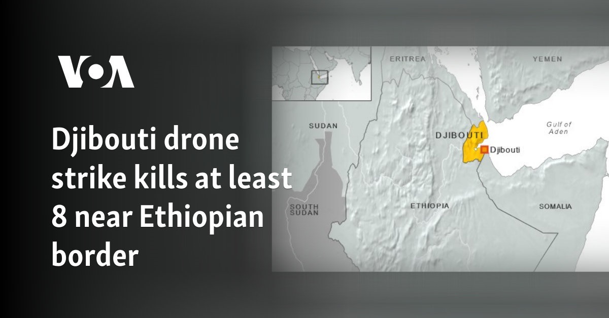 Djibouti Drone Attack Near Ethiopia Border Kills Eight