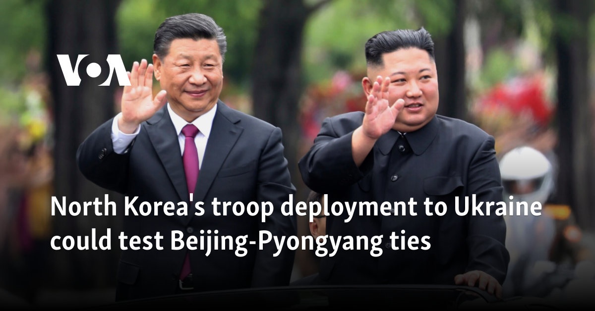 North Korea's troop deployment to Ukraine could test Beijing-Pyongyang ties