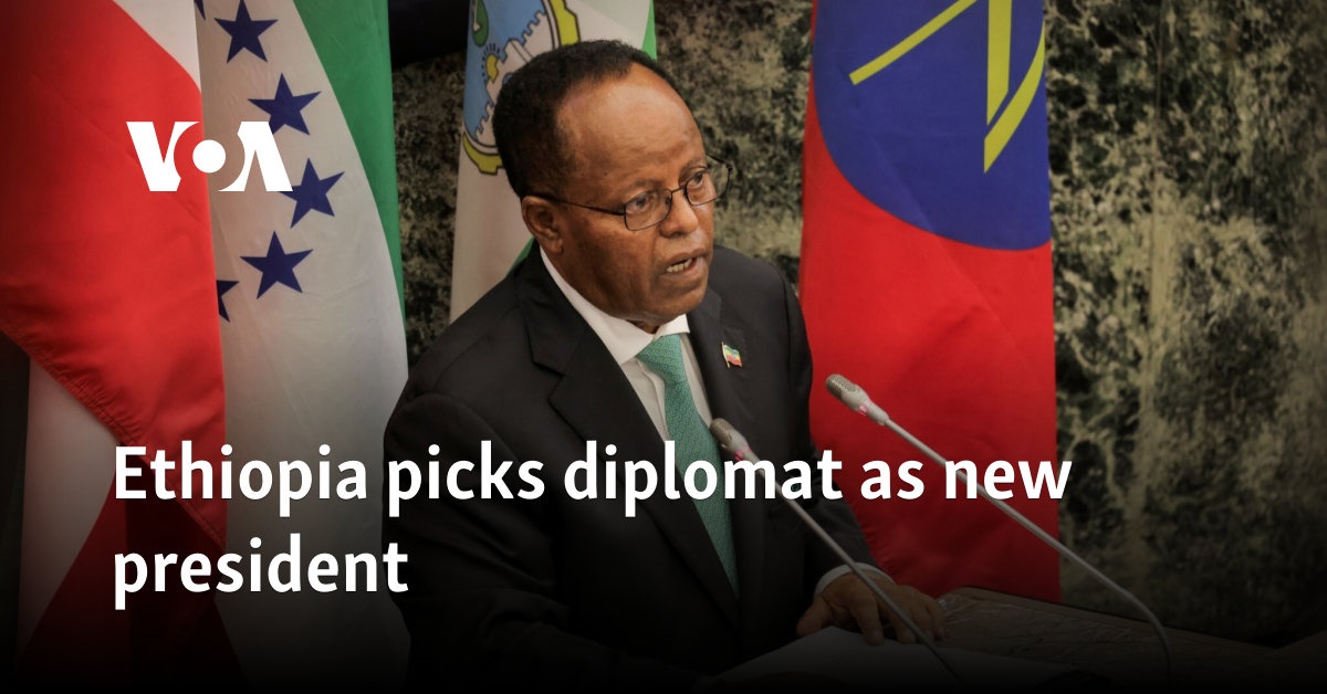 Ethiopia picks diplomat as new president  