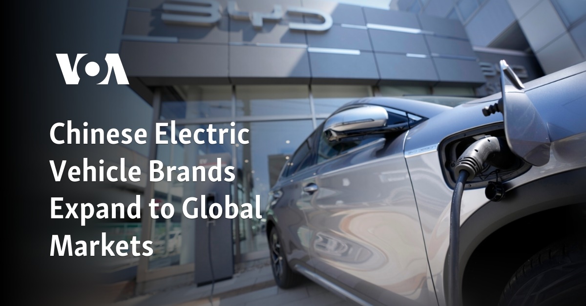 Chinese Electric Vehicle Brands Expand to Global Markets