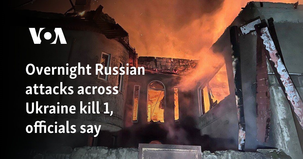 Overnight Russian attacks across Ukraine kill 1, officials say